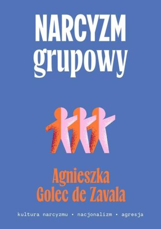 NARCYZM GRUPOWY <BR>Kultura narcyzmu – nacjonalizm – agresja