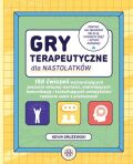 GRY TERAPEUTYCZNE DLA NASTOLATKÓW <BR>100 ćwiczeń wzmacniających poczucie własnej wartości, ułatwiających komunikację...