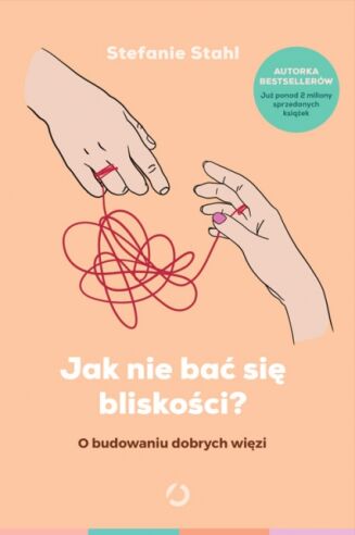 JAK NIE BAĆ SIĘ BLISKOŚCI? O BUDOWANIU DOBRYCH WIĘZI