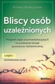 BLISCY OSÓB UZALEŻNIONYCH <BR>CZĘŚĆ 1. SCENARIUSZE ZAJĘĆ <BR>Program zajęć psychoedukacyjnych na podstawie terapii poznawczo-behawioralnej