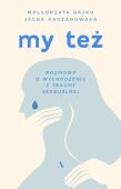 MY TEŻ. ROZMOWY O WYCHODZENIU Z TRAUMY SEKSUALNEJ