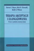 TERAPIA AKCEPTACJI I ZAANGAŻOWANIA <BR>Proces i praktyka uważnej zmiany