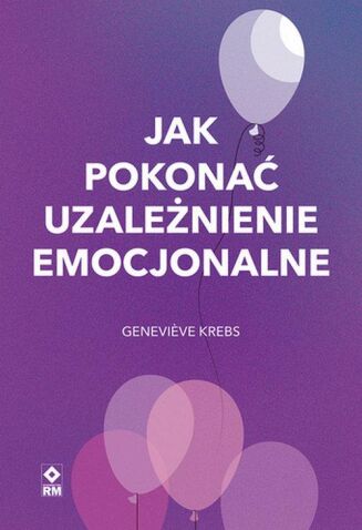 JAK POKONAĆ UZALEŻNIENIE EMOCJONALNE