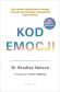 KOD EMOCJI <br>Jak uwolnić zablokowane emocje i cieszyć się zdrowiem, szczęściem oraz miłością.
