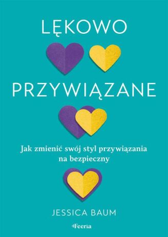 LĘKOWO PRZYWIĄZANE <br>Jak zmienić swój styl przywiązania na bezpieczny