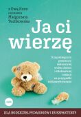 JA CI WIERZĘ<br> O zapobieganiu przemocy seksualnej wobec dzieci i adekwatnej reakcji na przypadki wykorzystywania