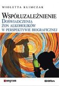 WSPÓŁUZALEŻNIENIE. DOŚWIADCZENIE ŻON ALKOHOLIKÓW W PERSPEKTYWIE BIOGRAFICZNEJ