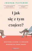 I JAK SIĘ Z TYM CZUJESZ? WSZYSTKO CO CHCIAŁBYŚ WIEDZIEĆ O PSYCHOTERAPII