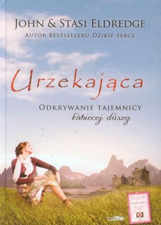 URZEKAJĄCA. ODKRYWANIE TAJEMNICY KOBIECEJ DUSZY