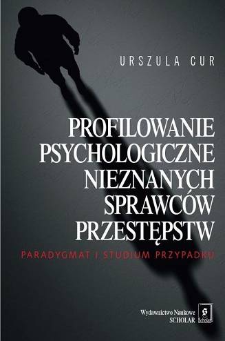 PROFILOWANIE PSYCHOLOGICZNE NIEZNANYCH SPRAWCÓW PRZESTĘPSTW <br>Paradygmat i studium przypadku