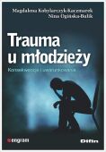 TRAUMA U MŁODZIEŻY <BR>Konsekwencje i uwarunkowania