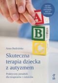 SKUTECZNA TERAPIA DZIECKA Z AUTYZMEM  - Praktyczny poradnik dla terapeutów i rodziców