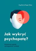 JAK WYKRYĆ PSYCHOPATĘ? <br>Rozpoznaj sygnały ostrzegawcze i uciekaj!