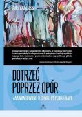 DOTRZEĆ POPRZEZ OPÓR <BR>Zaawansowane techniki psychoterapii. LEKKO USZKODZONA