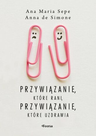 PRZYWIĄZANIE, KTÓRE RANI, PRZYWIĄZANIE, KTÓRE UZDRAWIA