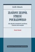 ZŁOŻONY ZESPÓŁ STRESU POURAZOWEGO. JAK ODZYSKAĆ INTEGRALNOŚĆ PSYCHICZNĄ I KONTROLĘ NAD EMOCJAMI <br>Zeszyt ćwiczeń