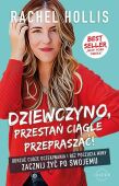 DZIEWCZYNO, PRZESTAŃ CIĄGLE PRZEPRASZAĆ <br>Odrzuć cudze oczekiwania i bez poczucia winy zacznij żyć po swojemu