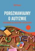 POROZMAWIAJMY O AUTYZMIE <br>Przewodnik dla rodziców i specjalistów