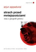 STRACH PRZED MNIEJSZOŚCIAMI. ESEJ O GEOGRAFII GNIEWU