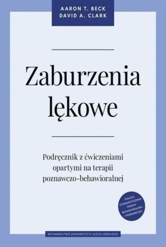 ZABURZENIA LĘKOWE /nowe wyd./ <br>Podręcznik z ćwiczeniami opratymi na terapii poznawczo-behawioralnej