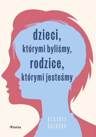 DZIECI, KTÓRYMI BYLIŚMY, RODZICE, KTÓRYMI JESTEŚMY