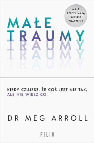 MAŁE TRAUMY <BR>Kiedy czujesz, że coś jest nie tak ale nie wiesz co