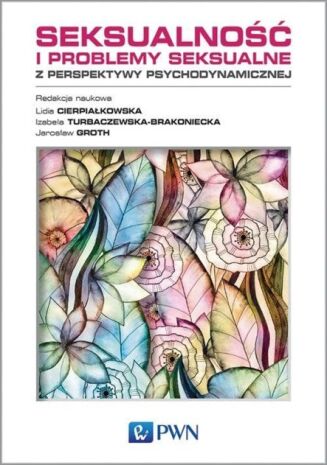 SEKSUALNOŚĆ I PROBLEMY SEKSUALNE Z PERSPEKTYWY PSYCHODYNAMICZNEJ. LEKKO USZKODZONA
