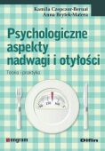 PSYCHOLOGICZNE ASPEKTY NADWAGI I OTYŁOŚCI. TEORIA I PRAKTYKA