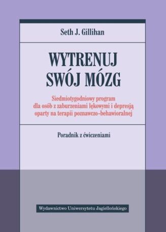 WYTRENUJ SWÓJ MÓZG <br>Siedmiotygodniowy program dla osób z zaburzeniami lękowymi i depresją oparty na terapii poznawczo-behawioralnej. LEKKO USZKODZONA