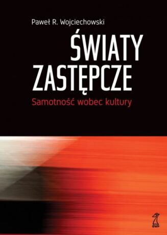 ŚWIATY ZASTĘPCZE. SAMOTNOŚĆ WOBEC KULTURY