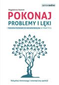 POKONAJ PROBLEMY I LĘKI <BR>Terapia poznawczo-behawioralna w praktyce