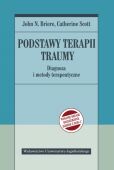 PODSTAWY TERAPII TRAUMY. DIAGNOZA I METODY TERAPEUTYCZNE <BR>Wyd. 2. rozszerzone, zgodne z DSM-5