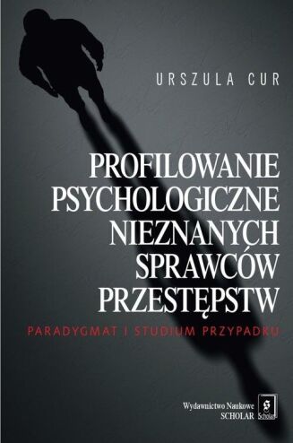 PROFILOWANIE PSYCHOLOGICZNE NIEZNANYCH SPRAWCÓW PRZESTĘPSTW