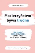 MACIERZYŃSTWO BYWA TRUDNE <br>Jak zadbać o siebie i związek gdy na świat przychodzi dziecko