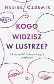 KOGO WIDZISZ W LUSTRZE? <br>Jak się uwolnić od krzywdzących przekonań