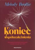 KONIEC WSPÓŁUZALEŻNIENIA <br>Jak przestać kontrolować życie innych i zacząć troszczyć się o siebie