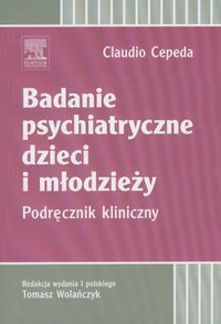 BADANIE PSYCHIATRYCZNE DZIECI I MŁODZIEŻY. Podręcznik kliniczny