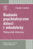 BADANIE PSYCHIATRYCZNE DZIECI I MŁODZIEŻY. Podręcznik kliniczny