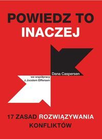 POWIEDZ TO INACZEJ<br>17 zasad rozwiązywania konfliktów