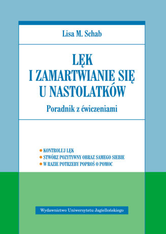 LĘK I ZAMARTWIANIE SIĘ U NASTOLATKÓW <br>Poradnik z ćwiczeniami