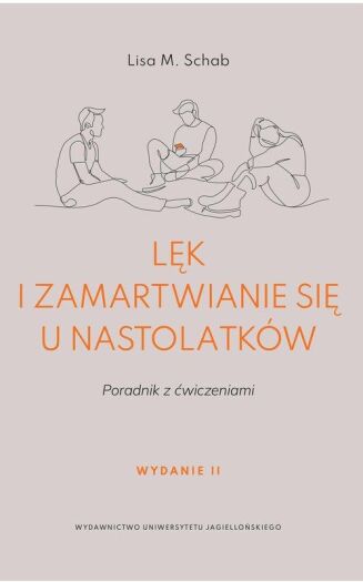 LĘK I ZAMARTWIANIE SIĘ U NASTOLATKÓW <br>Poradnik z ćwiczeniami