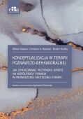 KONCEPTUALIZACJA W TERAPII POZNAWCZO-BEHAWIORALNEJ <br>Jak opracowanie przypadku oparte na współpracy pomaga w prowadzeniu skutecznej terapii